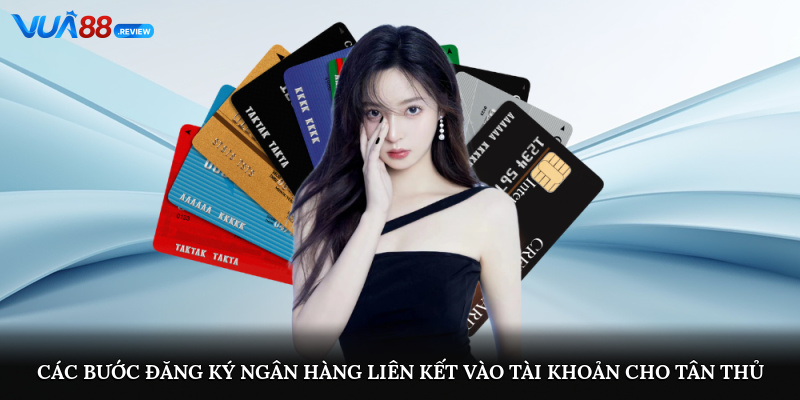 Các bước đăng ký ngân hàng liên kết vào tài khoản cho tân thủ