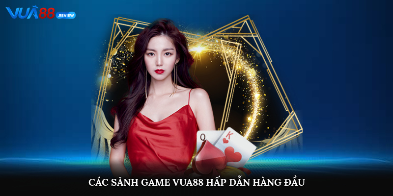Các sảnh game Vua88 hấp dẫn hàng đầu