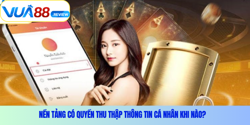 Nền tảng có quyền thu thập thông tin cá nhân khi nào?