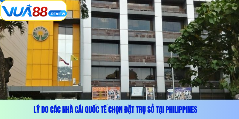 Lý do các nhà cái quốc tế chọn đặt trụ sở tại Philippines