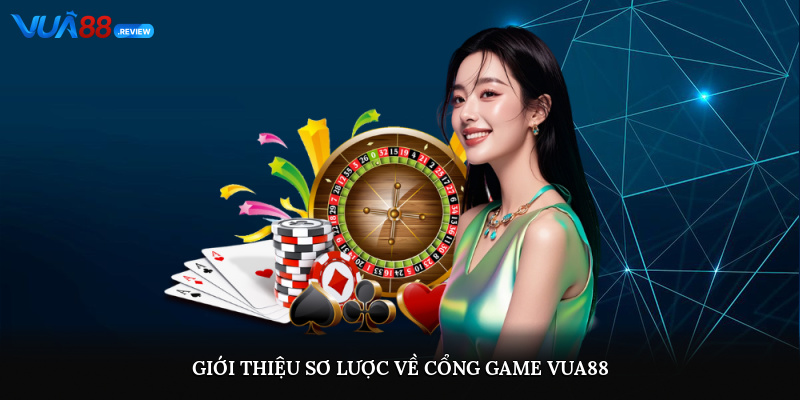 Giới thiệu sơ lược về cổng game Vua88