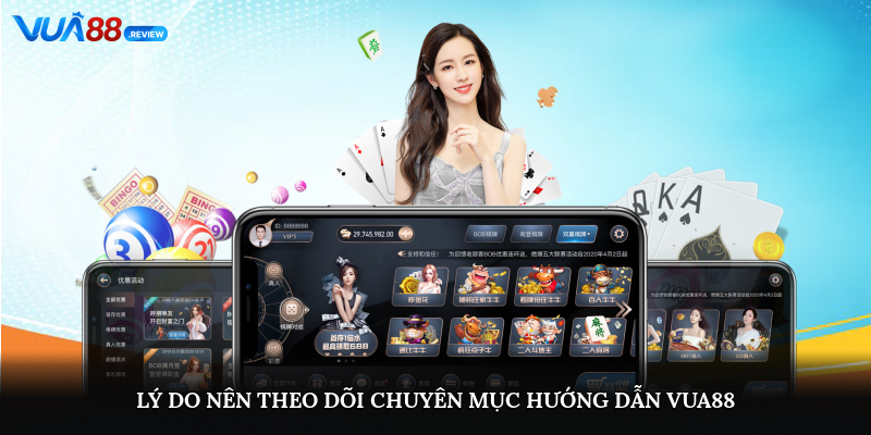 Lý do nên theo dõi chuyên mục hướng dẫn VUA88