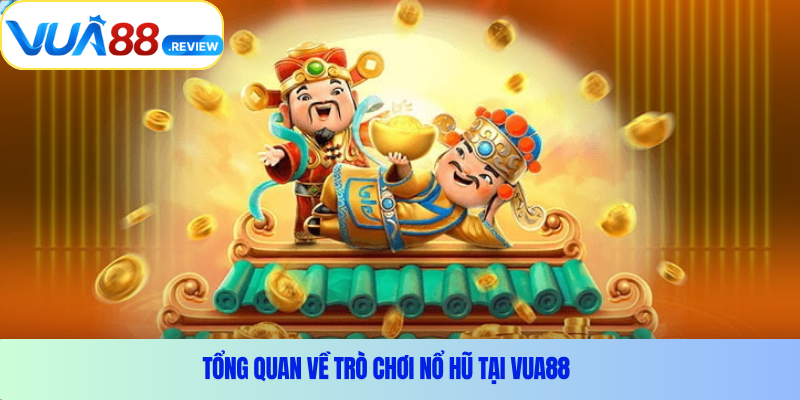 Tổng quan về trò chơi nổ hũ tại Vua88