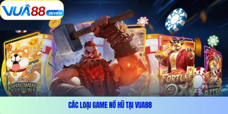 Các loại game nổ hũ tại Vua88