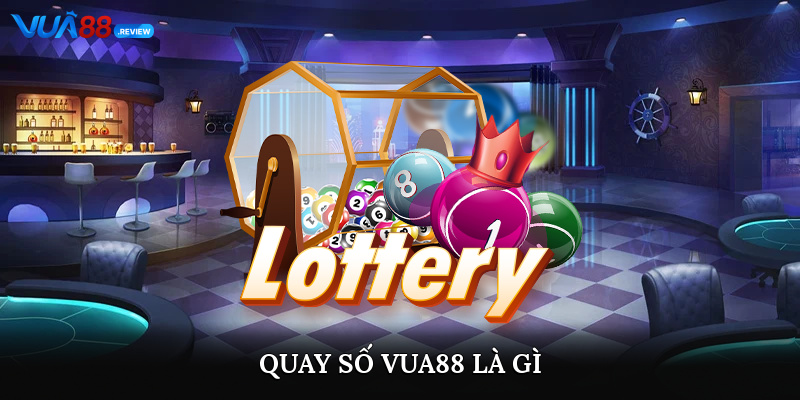 Quay số VUA88 là gì?