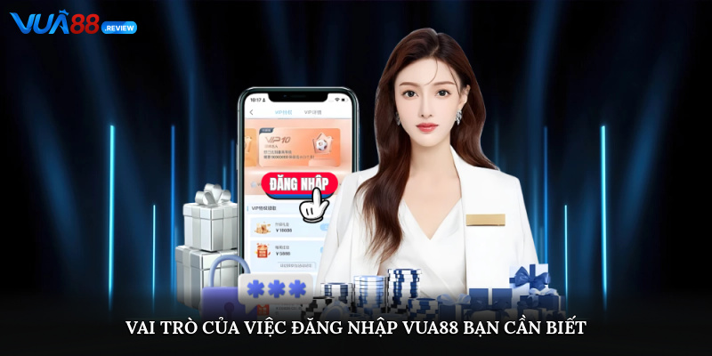 Vai trò của việc đăng nhập Vua88 bạn cần biết