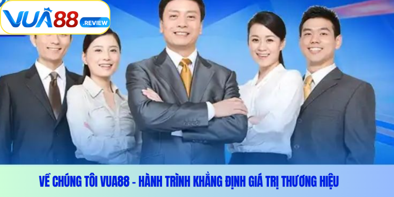 Về chúng tôi Vua88 – Hành trình khẳng định giá trị thương hiệu